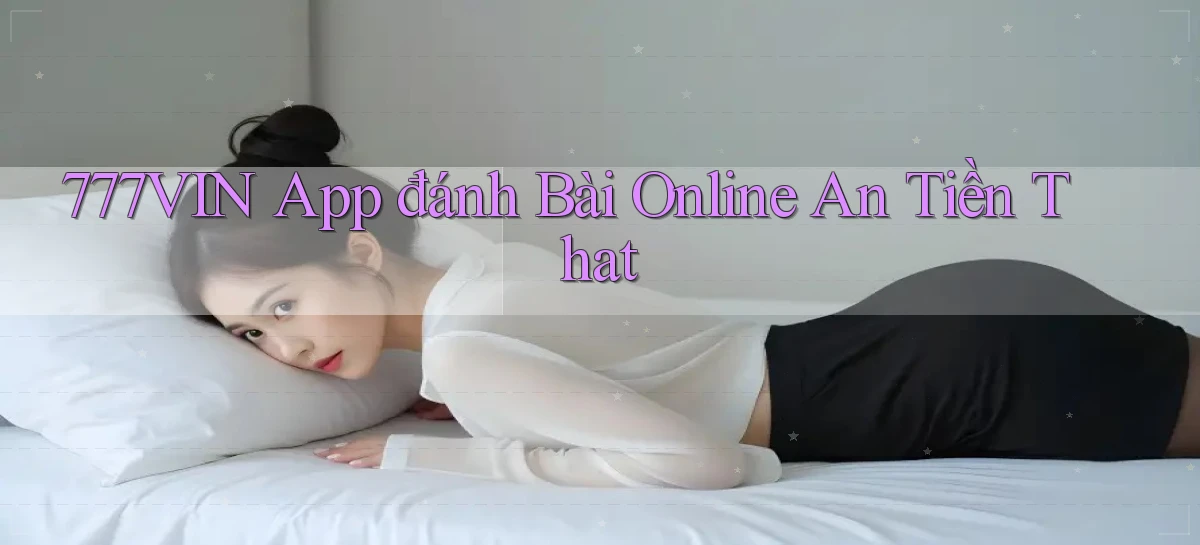 777vin app đánh bài online an tiền that