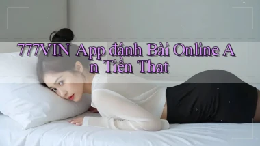 777vin app đánh bài online an tiền that