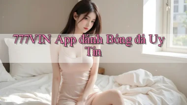 777vin app đánh bóng đá uy tín