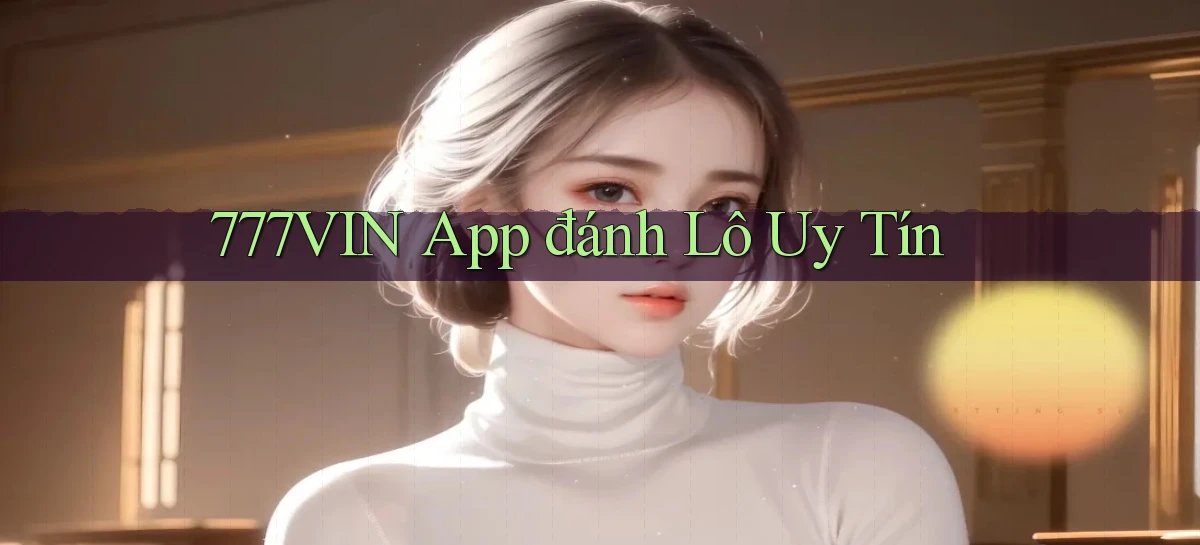 777vin app đánh lô uy tín