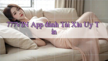 777vin app đánh tài xỉu uy tín