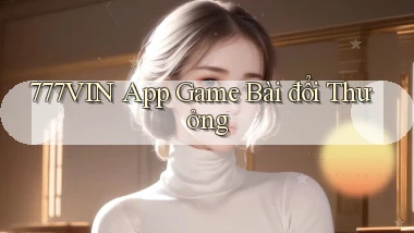 777vin app game bài đổi thưởng