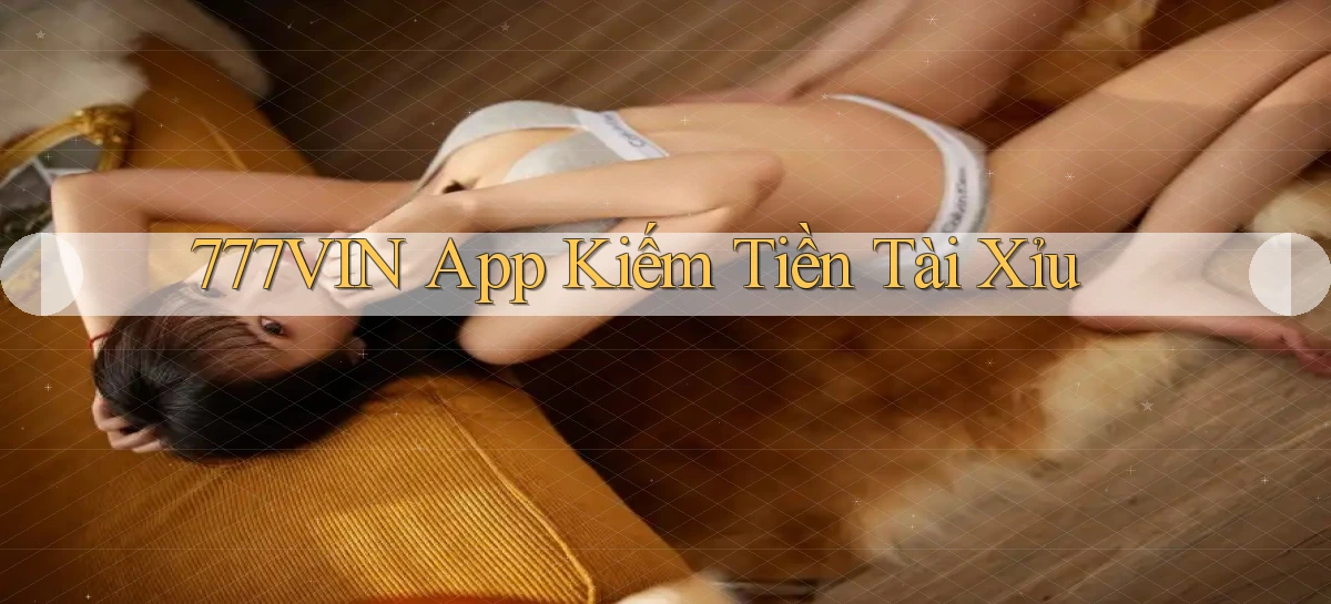 777vin app kiếm tiền tài xỉu