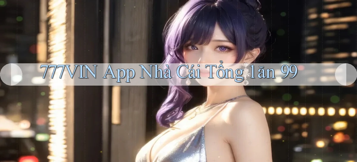 777vin app nhà cái tổng 1 ăn 99