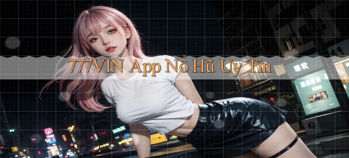 777vin app nổ hủ uy tín