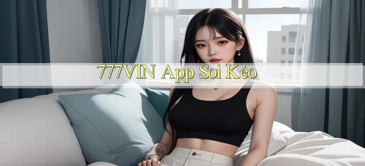 777vin app soi kèo