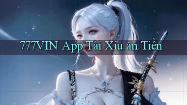 777vin app tài xỉu ăn tiền