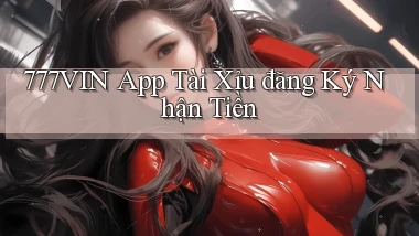 777vin app tài xỉu đăng ký nhận tiền