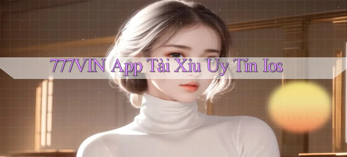 777vin app tài xỉu uy tín ios