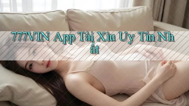 777vin app tài xỉu uy tín nhất