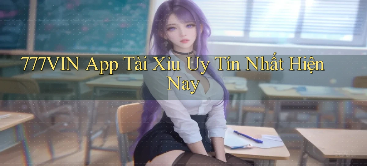 777vin app tài xỉu uy tín nhất hiện nay