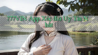 777vin app xóc đĩa uy tín nhất
