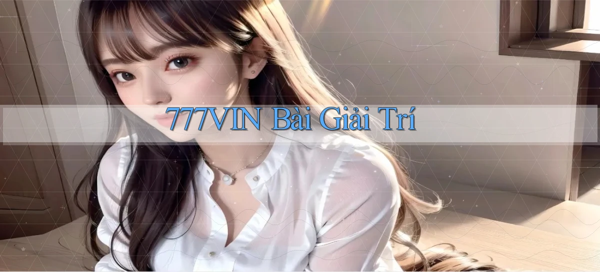 777vin bài giải trí