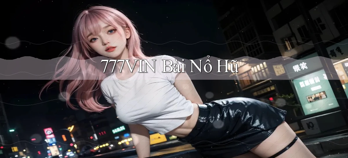 777vin bài nổ hũ