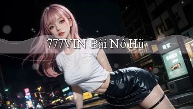 777vin bài nổ hũ