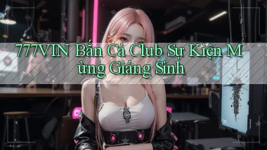 777vin  bắn cá club sự kiện mừng giáng sinh