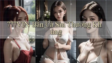 777vin  bắn cá săn thưởng khủng