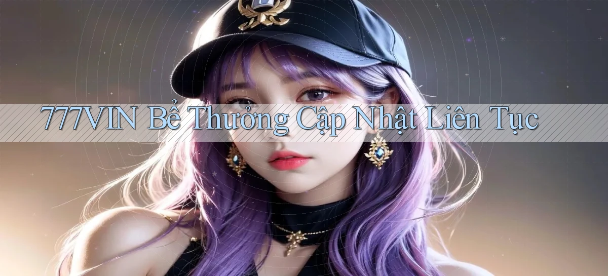 777vin  bể thưởng cập nhật liên tục