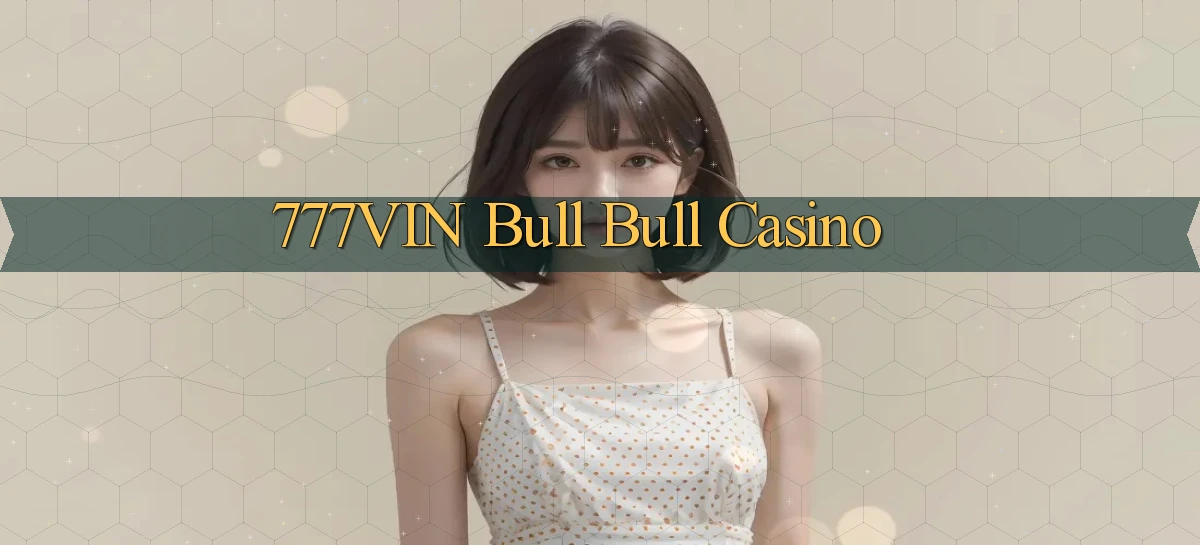 777vin bull bull casino