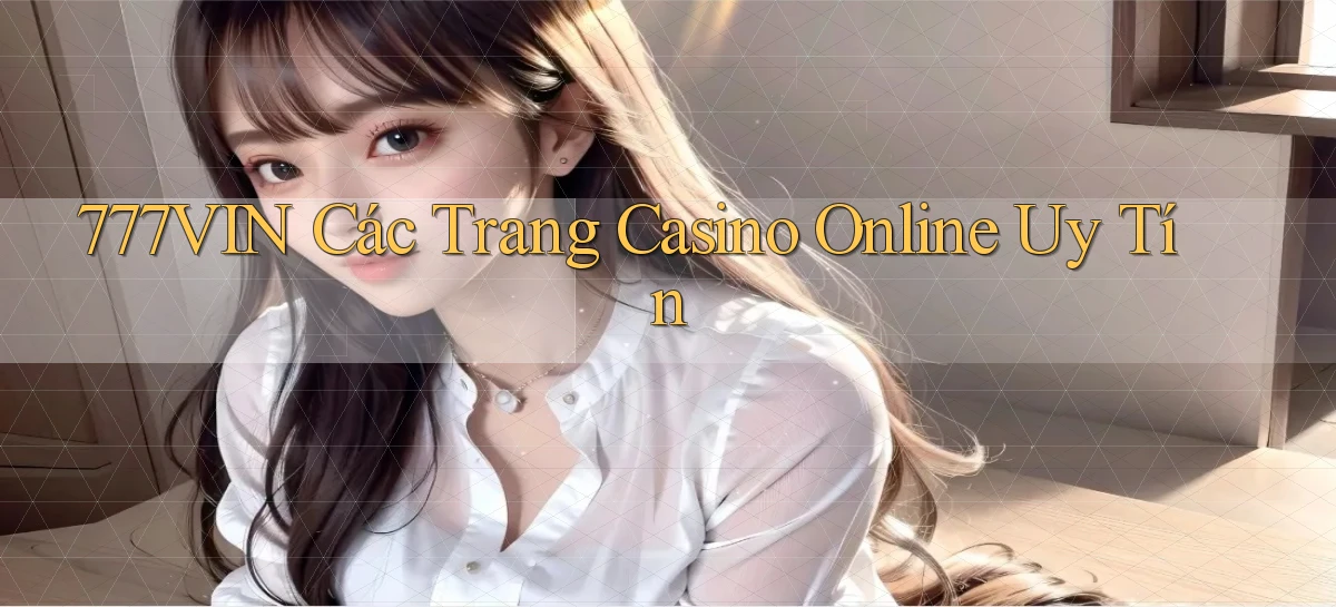 777vin  các trang casino online uy tín