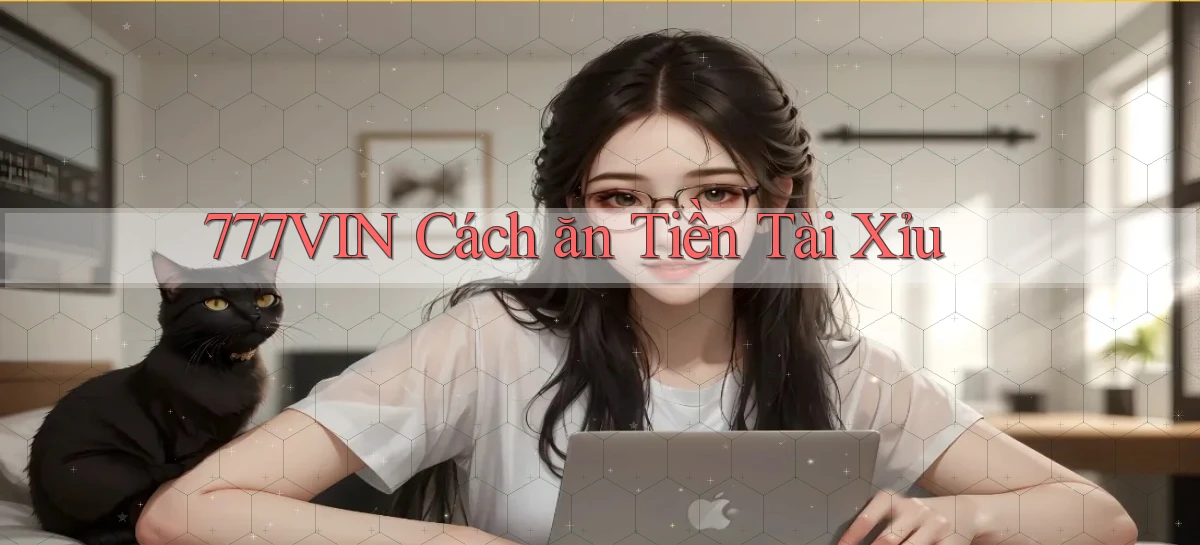 777vin  cách ăn tiền tài xỉu