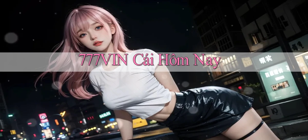 777vin  cái hôm nay