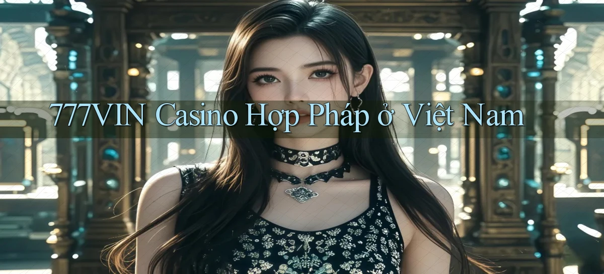777vin casino hợp pháp ở việt nam