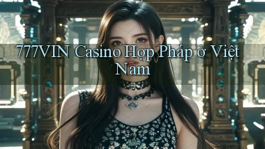 777vin casino hợp pháp ở việt nam