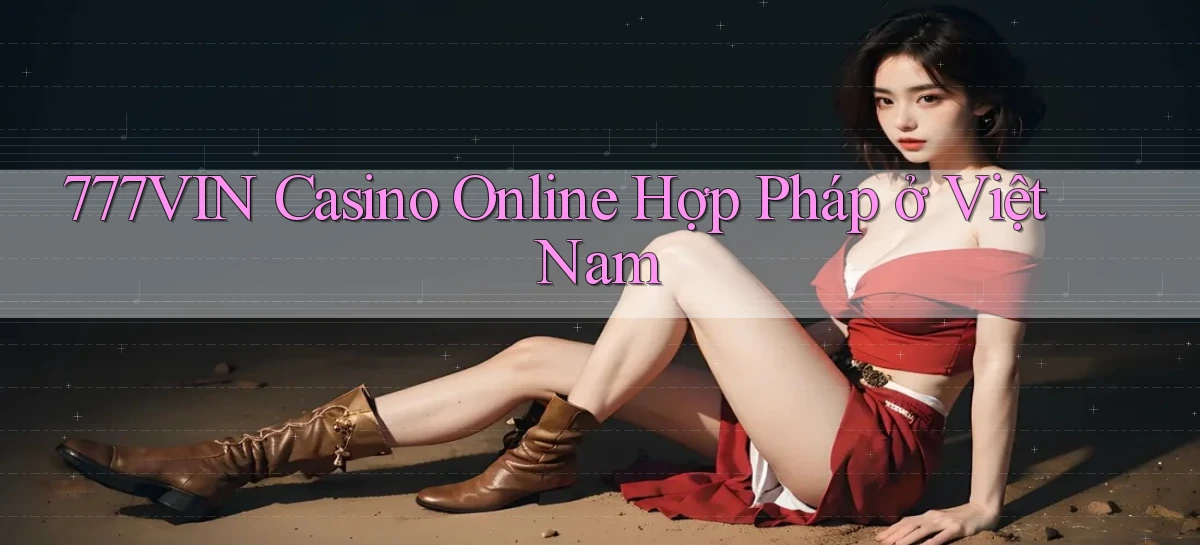 777vin casino online hợp pháp ở việt nam