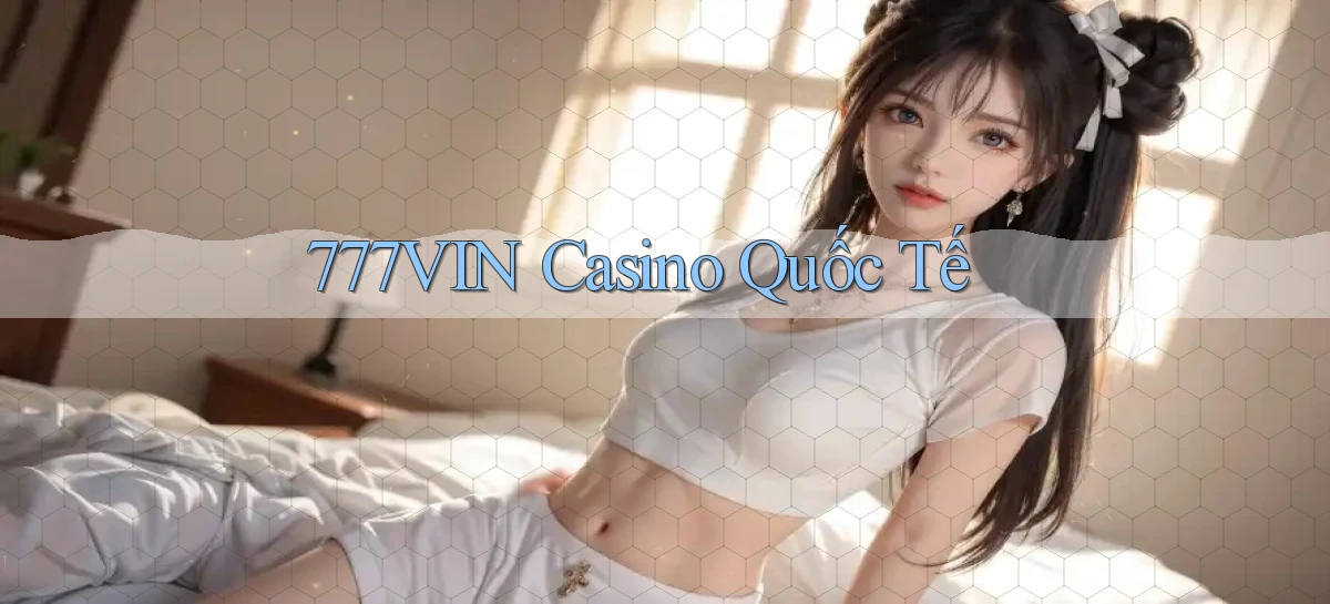 777vin casino quốc tế