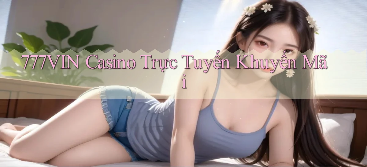 777vin casino trực tuyến khuyến mãi