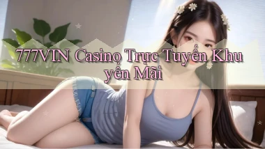 777vin casino trực tuyến khuyến mãi