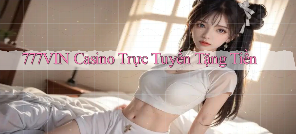 777vin casino trực tuyến tặng tiền