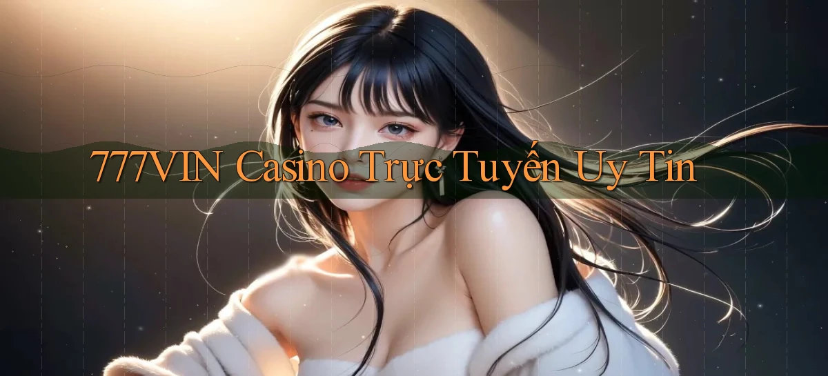 777vin casino trực tuyến uy tín