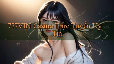 777vin casino trực tuyến uy tín