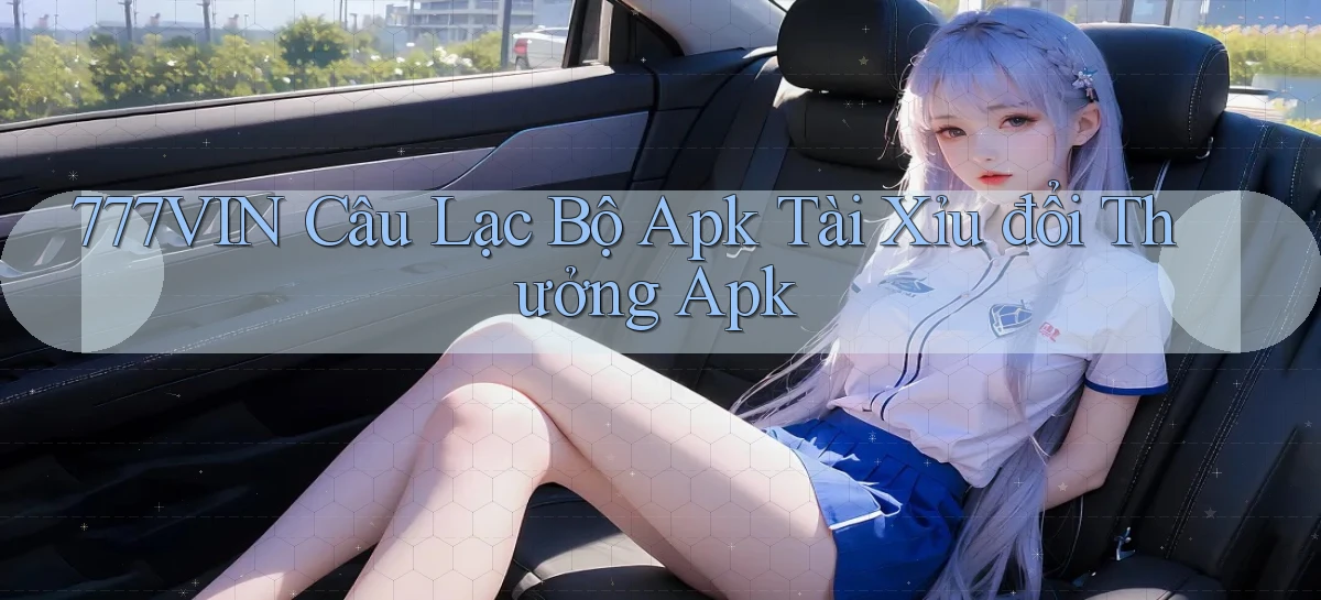 777vin  câu lạc bộ apk tài xỉu đổi thưởng apk