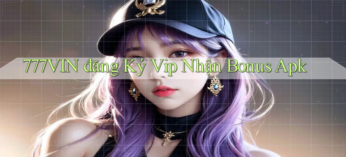 777vin  đăng ký vip nhận bonus apk
