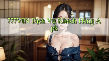 777vin  dịch vụ khách hàng apk
