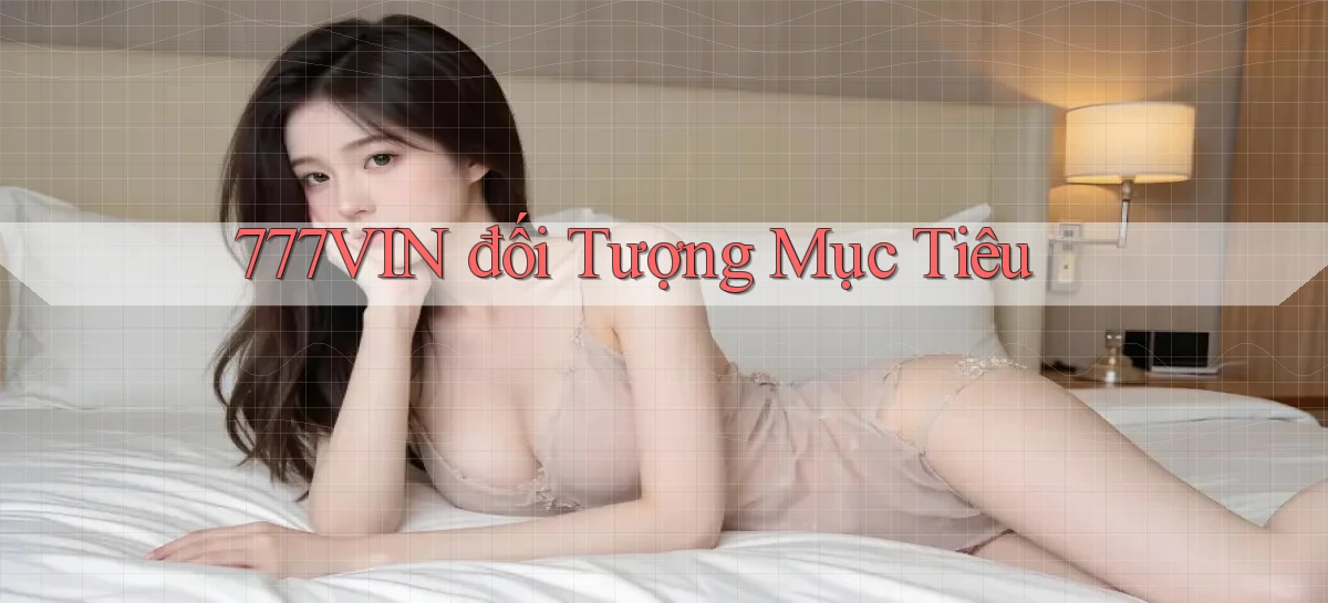 777vin  đối tượng mục tiêu