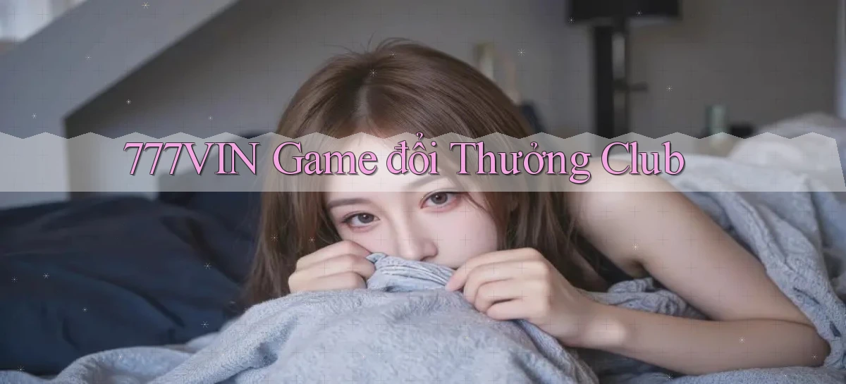 777vin  game đổi thưởng club