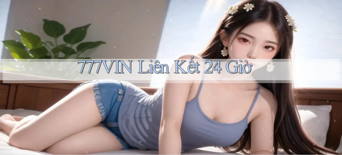 777vin liên kết 24 giờ