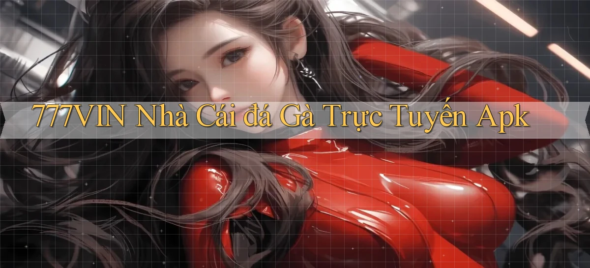 777vin  nhà cái đá gà trực tuyến apk
