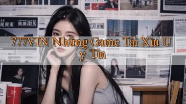 777vin  những game tài xỉu uy tín