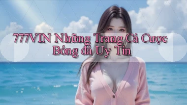 777vin  những trang cá cược bóng đá uy tín