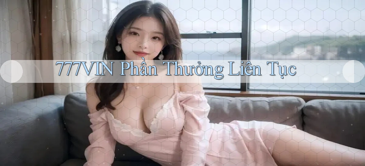 777vin  phần thưởng liên tục