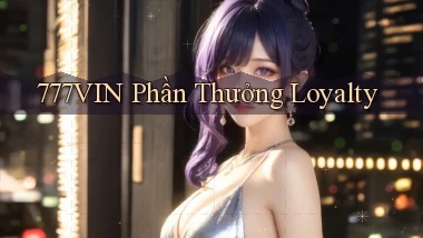 777vin  phần thưởng loyalty