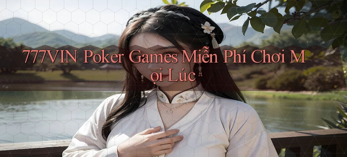 777vin  poker games miễn phí chơi mọi lúc
