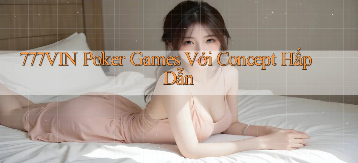 777vin  poker games với concept hấp dẫn