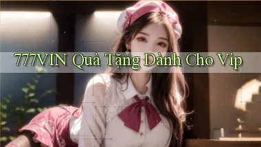 777vin  quà tặng dành cho vip