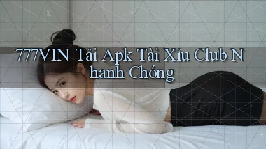777vin  tải apk tài xỉu club nhanh chóng